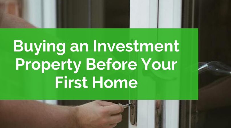 Buying an Investment Property Before Your First Home