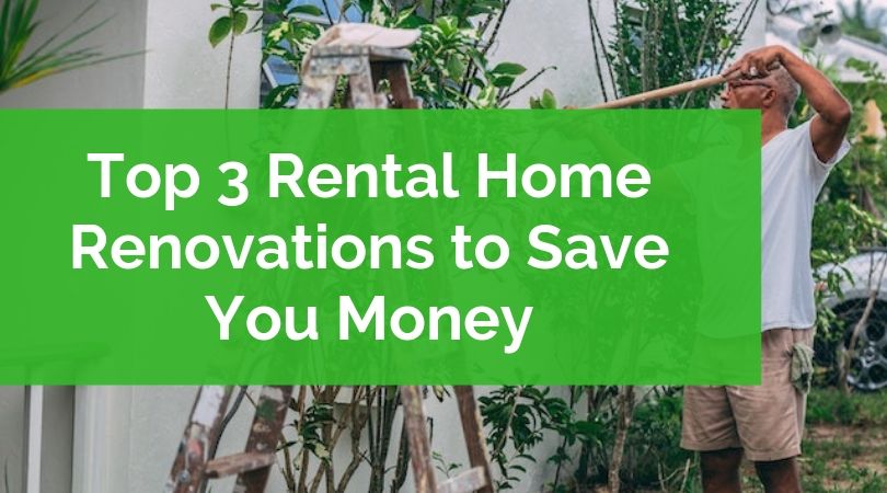 Top 3 Rental Home Renovations to Save You Money